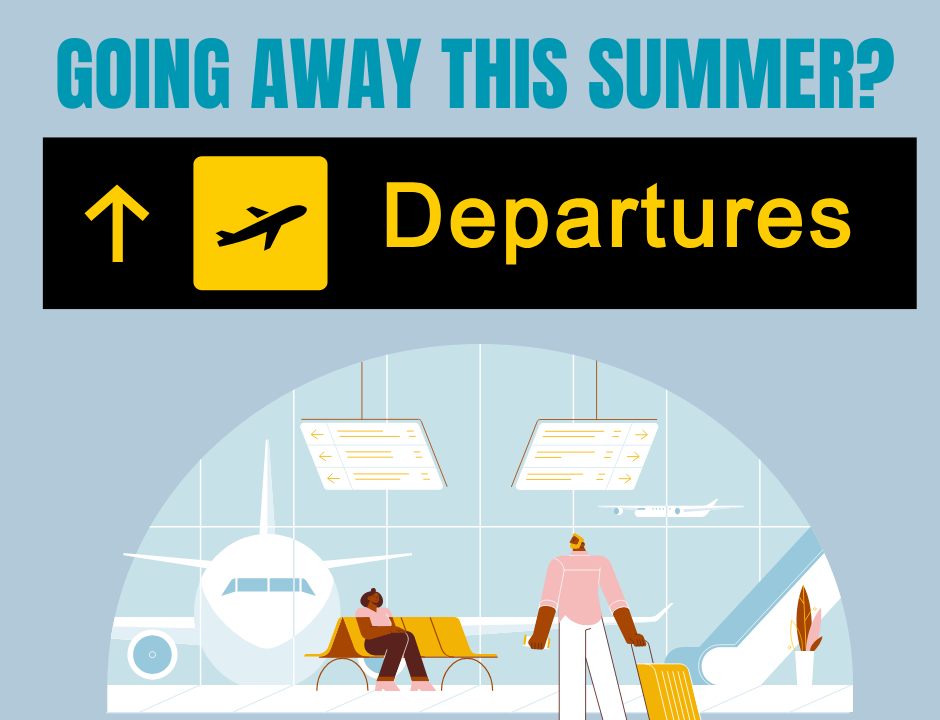 Graphic showing an airport departure sign and a heading asking if you're going away this summer?